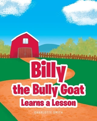 Billy the Bully Goat Learns a Lesson by Smith, Charlotte