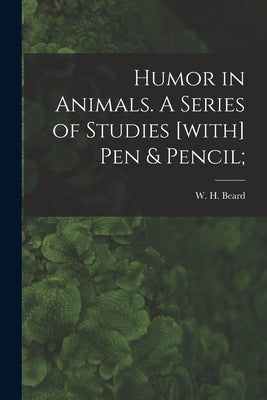 Humor in Animals. A Series of Studies [with] Pen & Pencil; by Beard, W. H. (William Holbrook) 1824