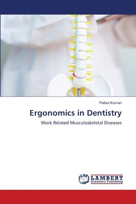 Ergonomics in Dentistry by Kumari, Pallavi