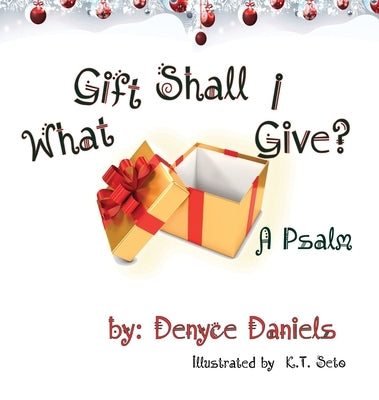 What Gift Shall I Give by Daniels, Denyce Y. W.