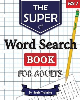 The Super Word Search Book For Adults: Brain Training With The Best Word Search Puzzles Books by Training, Brain