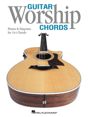 Guitar Worship Chords: Photos & Diagrams for 144 Chords by Hal Leonard Corp
