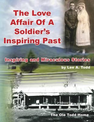 The Love Affair of a Soldier's Inspiring Past: Inspiring and Miraculous Stories by Todd, Lee a.