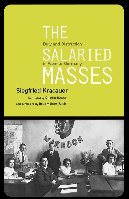 The Salaried Masses: Duty and Distraction in Weimar Germany by Kracauer, Siegfried