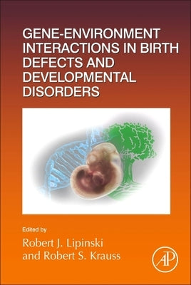 Gene-Environment Interactions in Birth Defects and Developmental Disorders: Volume 152 by Lipinski, Robert J.