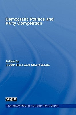 Democratic Politics and Party Competition by Bara, Judith