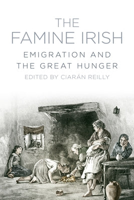 The Famine Irish: Emigration and the Great Hunger by Reilly, Ciaran