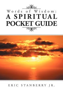 Words of Wisdom: A Spiritual Pocket Guide by Stanberry, Eric, Jr.