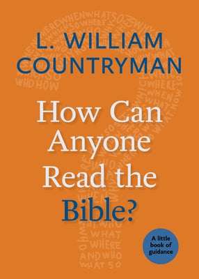 How Can Anyone Read the Bible?: A Little Book of Guidance by Countryman, L. William