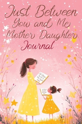 Just Between You and Me: A Creative Writing Journal for a Mom and Daughter to Pass Back and Forth, Featuring Prompts for Conversations and Refl by Lumina, Pata