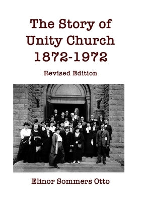 The Story of Unity Church, 1872-1972: Revised Edition by Otto, Elinor Sommers
