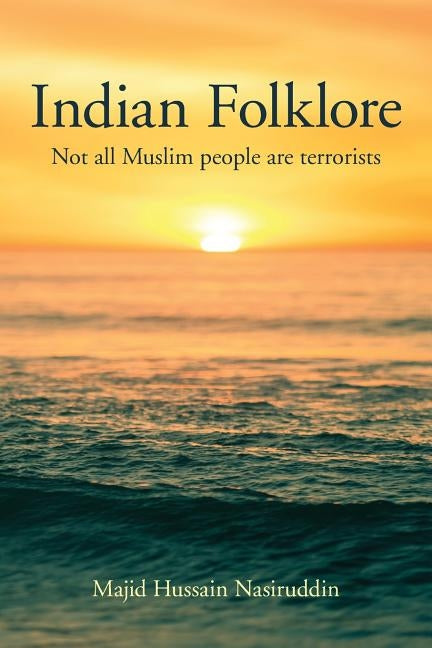 Indian Folklore: Not all Muslim people are terrorists by Nasiruddin, Majid Hussain