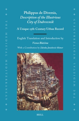 Philippus de Diversis, Description of the Illustrious City of Dubrovnik: A Unique 15th-Century Urban Record by Blazina, Vesna
