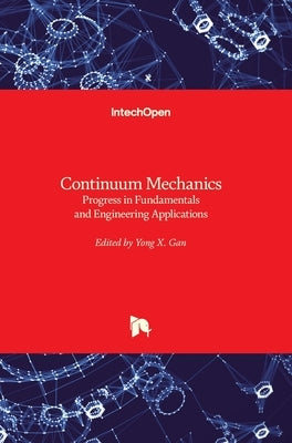 Continuum Mechanics: Progress in Fundamentals and Engineering Applications by Gan, Yong