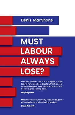 Must Labour Always Lose? by MacShane, Denis