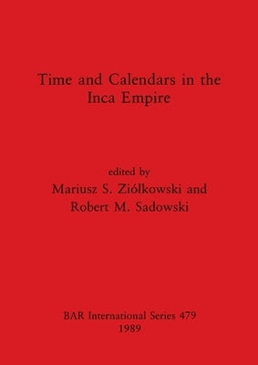 Time and Calendars in the Inca Empire by Ziólkowski, Mariusz S.