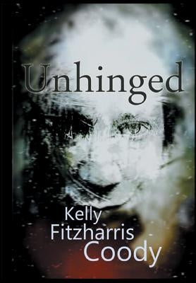 Unhinged by Fitzharris Coody, Kelly