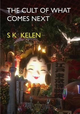 The Cult of What Comes Next by Kelen, S. K.