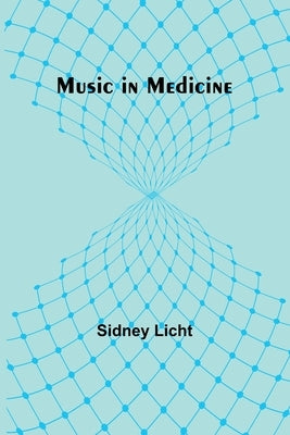 Music in Medicine by Licht, Sidney
