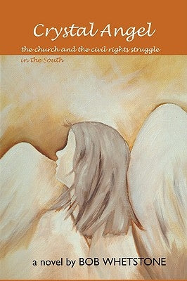 Crystal Angel: the Church and the CiVietnamesel Rights Struggle in the South by Whetstone, Bob