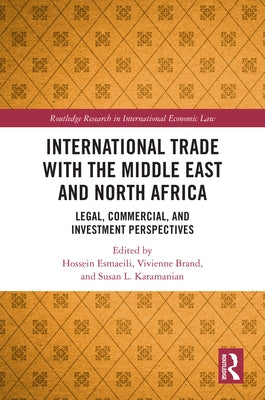 International Trade with the Middle East and North Africa: Legal, Commercial, and Investment Perspectives by Esmaeili, Hossein