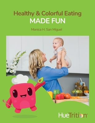 HueTrition: Healthy & Colorful Eating Made Fun by San Miguel, Monica H.