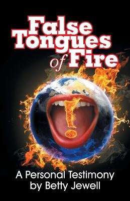 False Tongues of Fire: A Personal Testimony by Jewell, Betty
