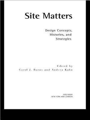 Site Matters: Design Concepts, Histories and Strategies by Burns, Carol