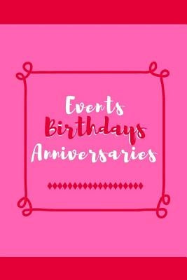Events Birthdays Anniversaries: Be Creative, Plan in Advance. Never Forget Weddings, Birthdays, Annual Events, Special Dates, Anniversaries, Important by Prints, Wtm