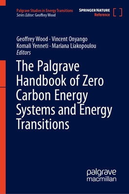 The Palgrave Handbook of Zero Carbon Energy Systems and Energy Transitions by Wood, Geoffrey