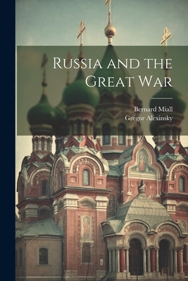 Russia and the Great War by Alexinsky, Gregor
