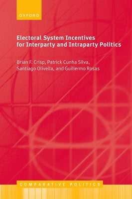 Electoral System Incentives for Interparty and Intraparty Politics by Crisp, Brian F.