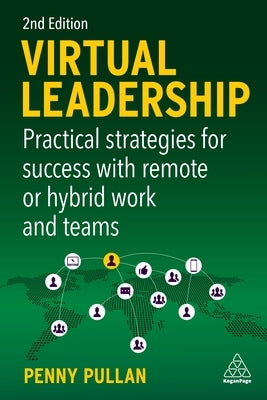 Virtual Leadership: Practical Strategies for Success with Remote or Hybrid Work and Teams by Pullan, Penny