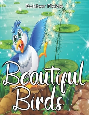 Beautiful Birds: An Adult Coloring Book. by Fickle, Robber