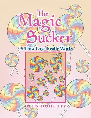 The Magic Sucker or How Love Really Works by Doherty, Glen