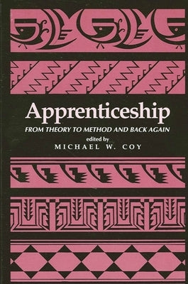 Apprenticeship: From Theory to Method and Back Again by Coy, Michael W.