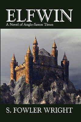 Elfwin: An Historical Novel of Anglo-Saxon Times by Wright, S. Fowler