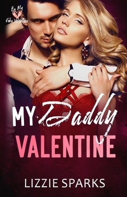 My Daddy Valentine: A Be My Fake Valentine Story by Sparks, Lizzie