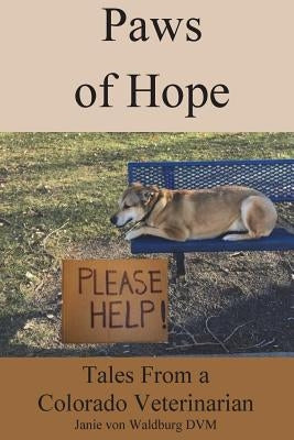 Paws of Hope: Tales from a Denver Colorado Vet by Von Waldburg DVM, Janie
