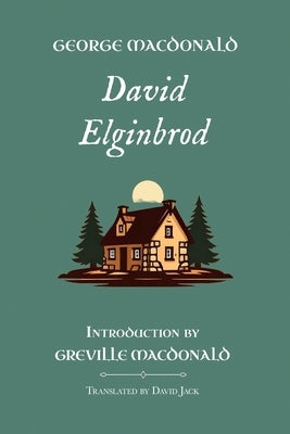 David Elginbrod: Standard Edition (Unabridged), Book 1 of the Scottish Novels by MacDonald, George