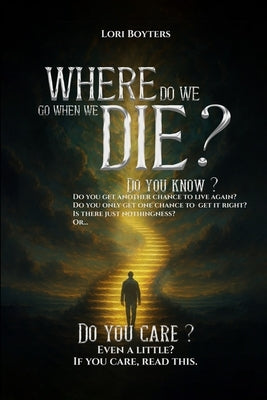 Where Do We Go When We Die? by Boyters, Lori