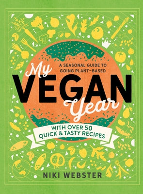 My Vegan Year: The Young Person's Seasonal Guide to Going Plant-Based by Webster, Niki