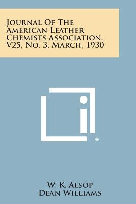 Journal of the American Leather Chemists Association, V25, No. 3, March, 1930 by Alsop, W. K.