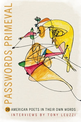 Passwords Primeval: 20 American Poets in Their Own Words by Leuzzi, Tony