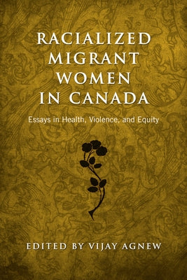 Racialized Migrant Women in Canada: Essays on Health, Violence, and Equity by Agnew, Vijay