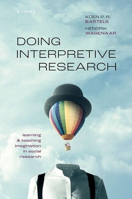 Doing Interpretive Research: Learning and Teaching Imagination in Social Research by Bartels, Koen P. R.
