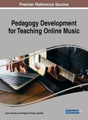 Pedagogy Development for Teaching Online Music by Johnson, Carol