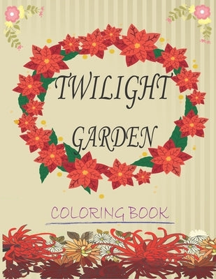 Twilight garden coloring book: Make your secret garden alive with wonderful colors and use your free time for fun and relaxation at the same time by Ayman, Ab