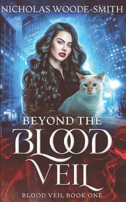 Beyond the Blood Veil: A Vampire Urban Fantasy Novel by Woode-Smith, Nicholas
