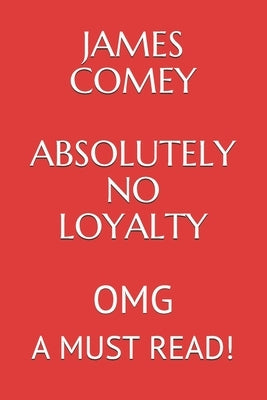 James Comey Absolutely No Loyalty: Omg a Must Read!!! by Griffin, Elliott Lew